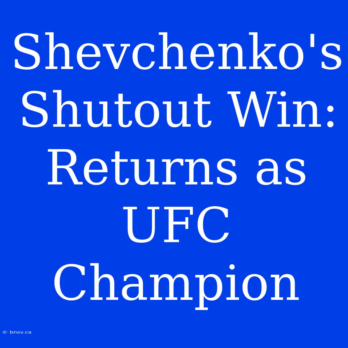 Shevchenko's Shutout Win: Returns As UFC Champion