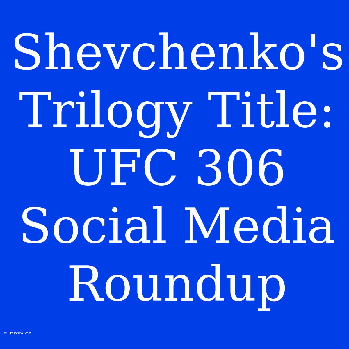 Shevchenko's Trilogy Title: UFC 306 Social Media Roundup