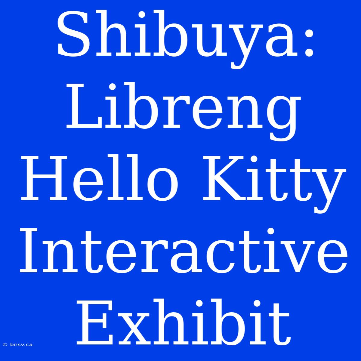 Shibuya: Libreng Hello Kitty Interactive Exhibit