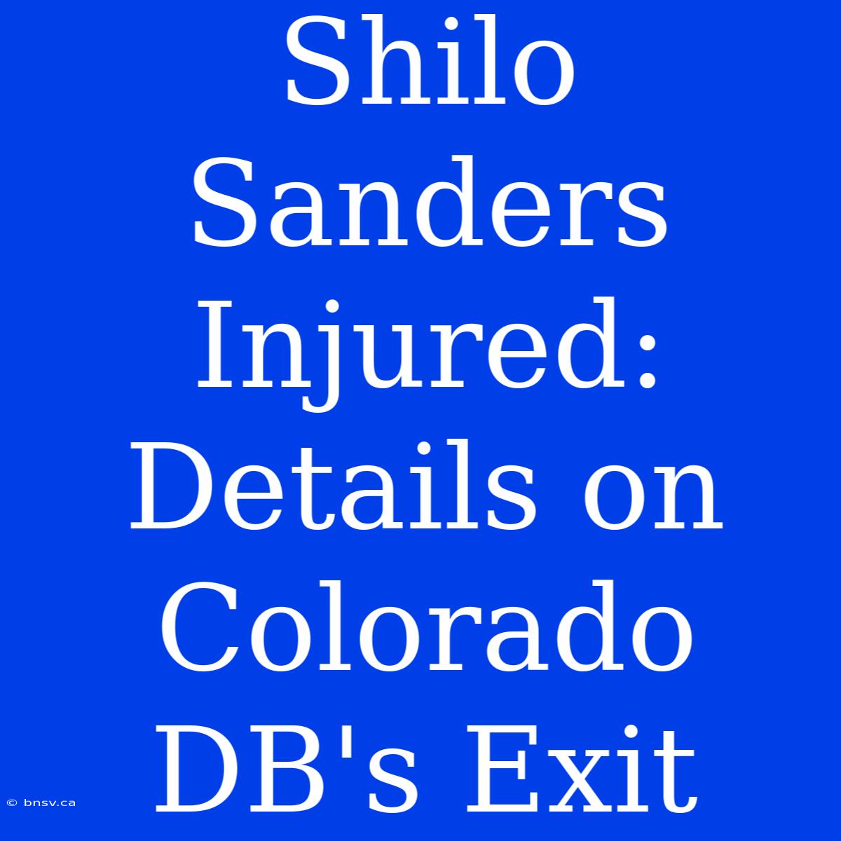 Shilo Sanders Injured: Details On Colorado DB's Exit