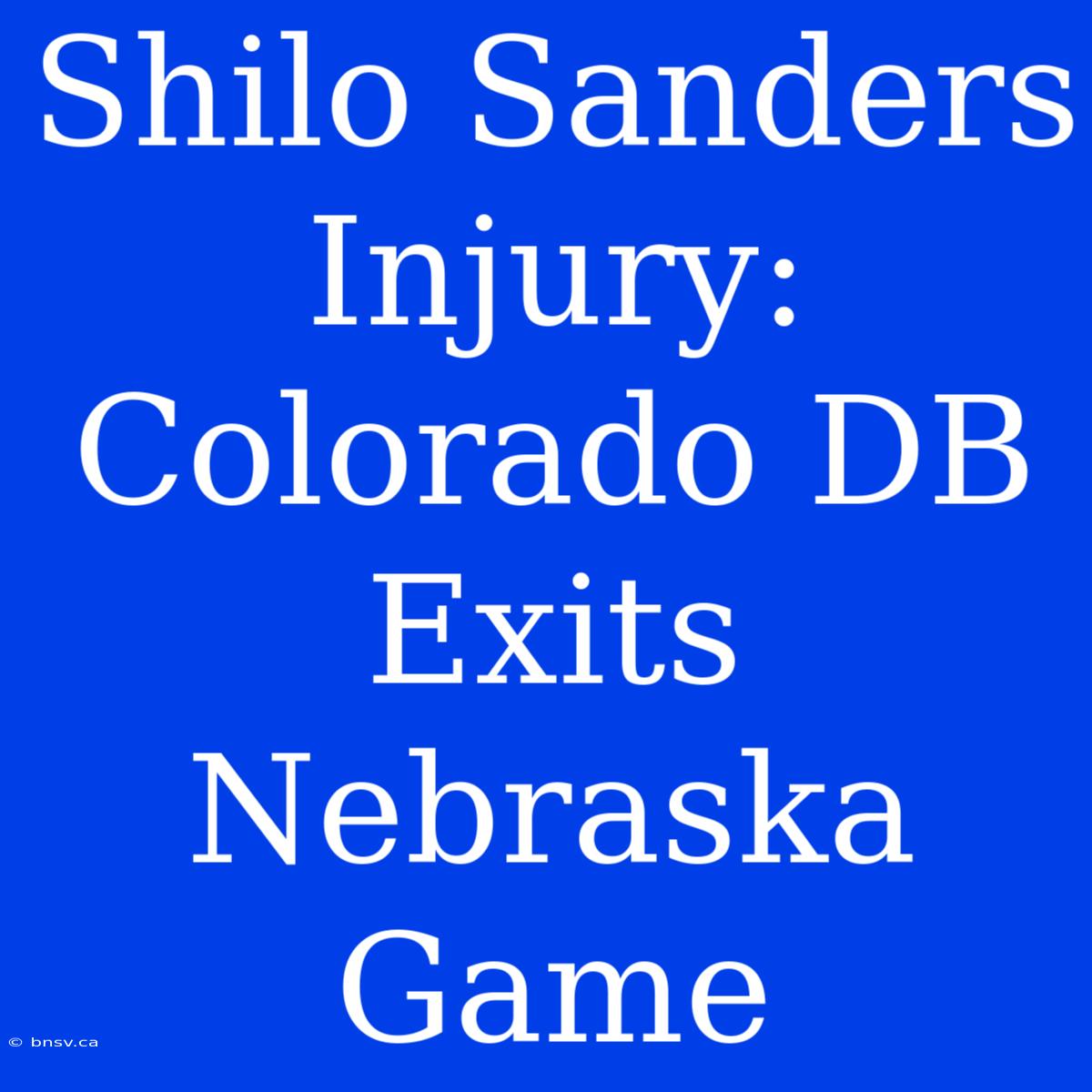 Shilo Sanders Injury: Colorado DB Exits Nebraska Game