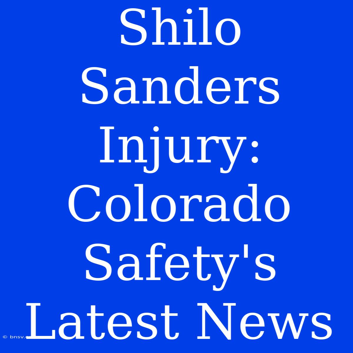 Shilo Sanders Injury: Colorado Safety's Latest News