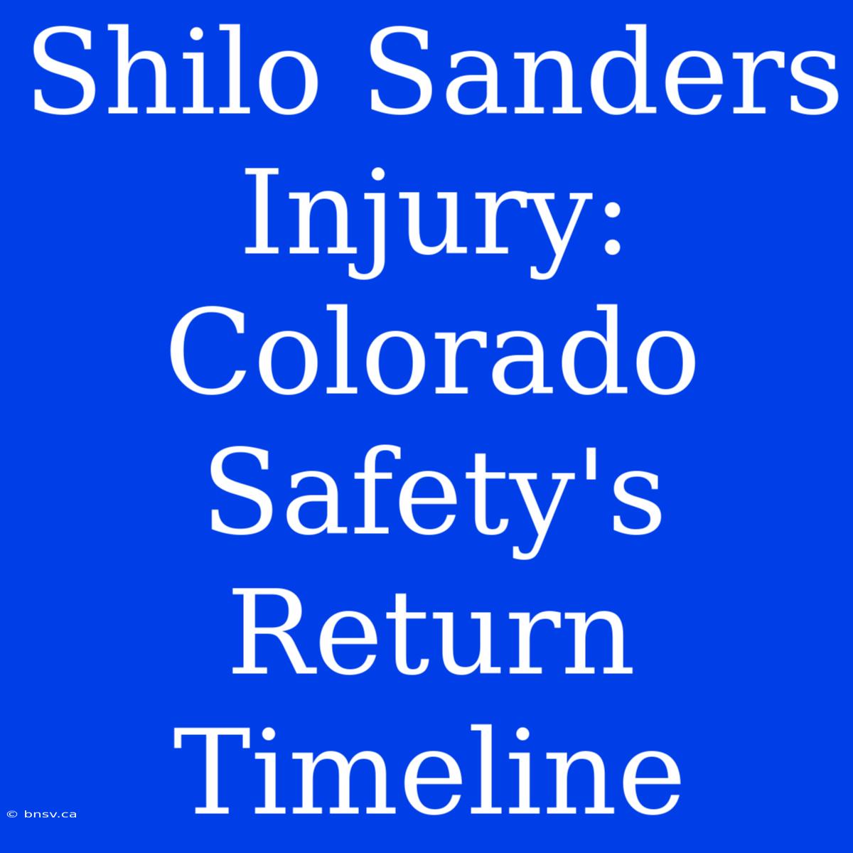 Shilo Sanders Injury: Colorado Safety's Return Timeline