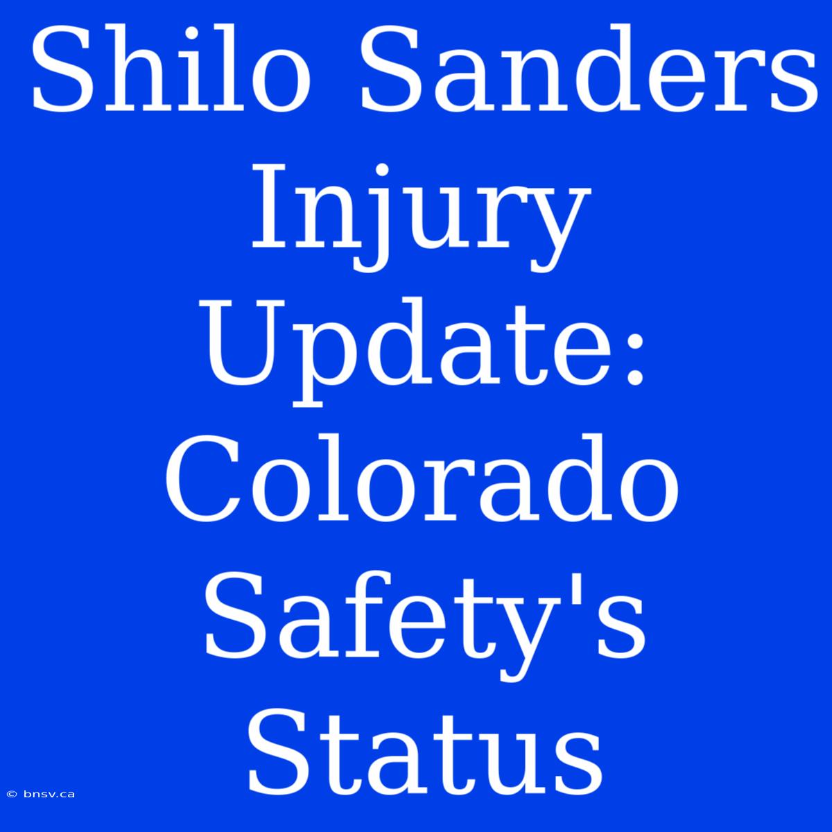 Shilo Sanders Injury Update: Colorado Safety's Status