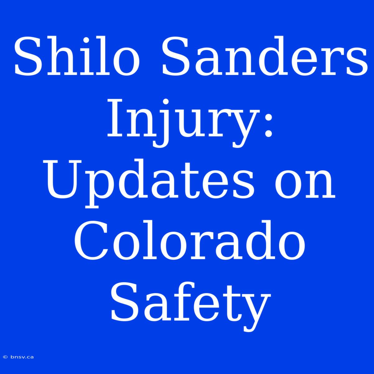 Shilo Sanders Injury: Updates On Colorado Safety