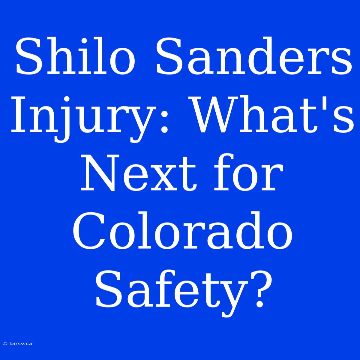 Shilo Sanders Injury: What's Next For Colorado Safety?