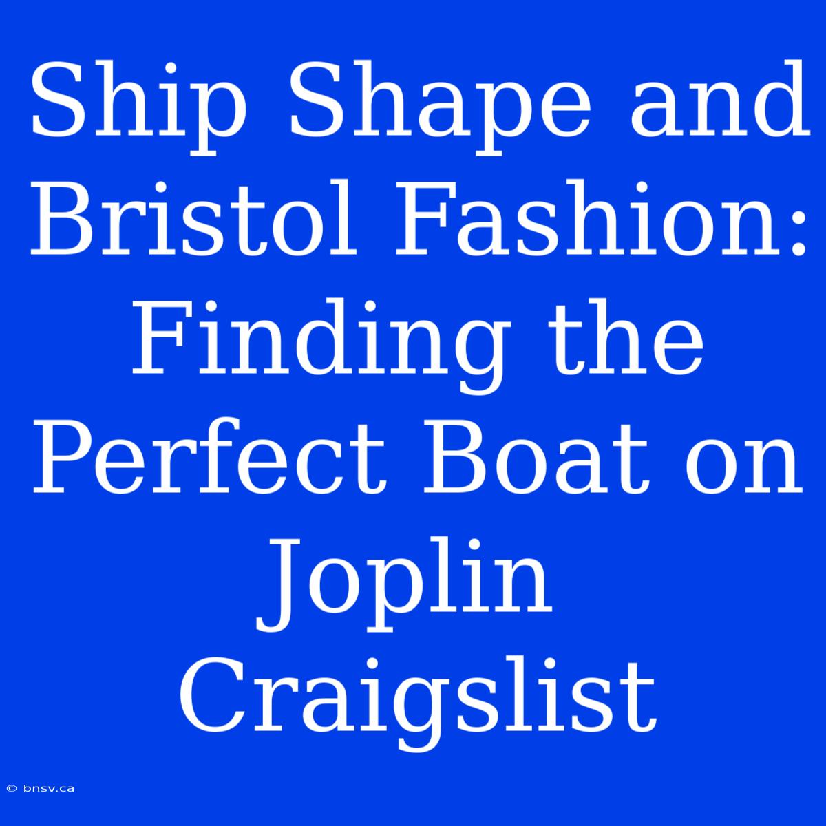 Ship Shape And Bristol Fashion: Finding The Perfect Boat On Joplin Craigslist