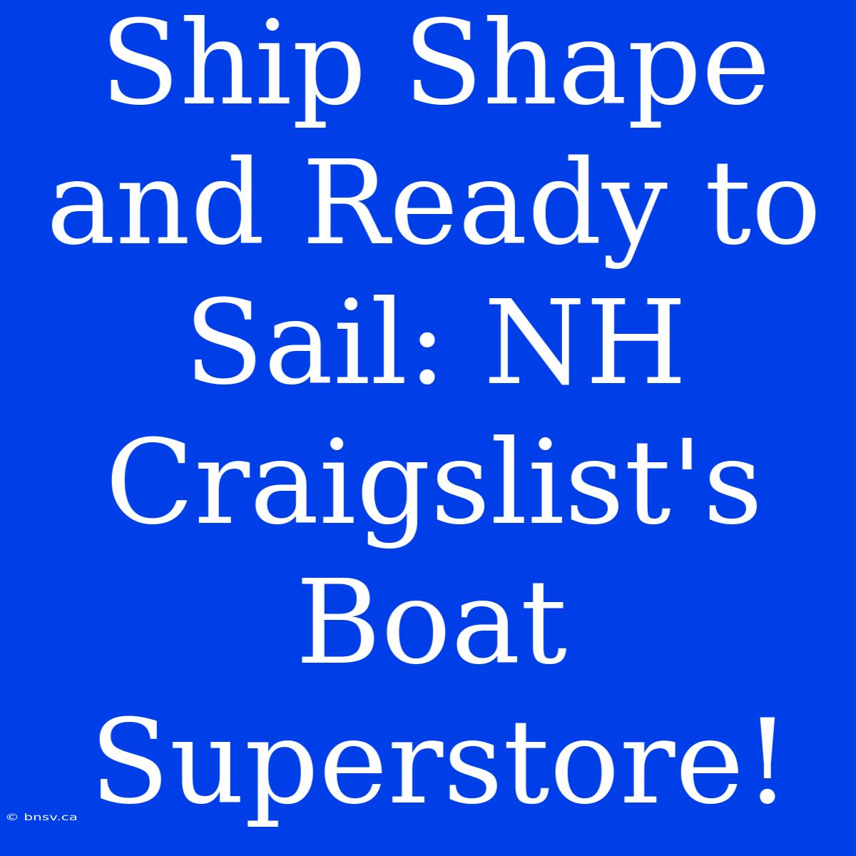 Ship Shape And Ready To Sail: NH Craigslist's Boat Superstore!