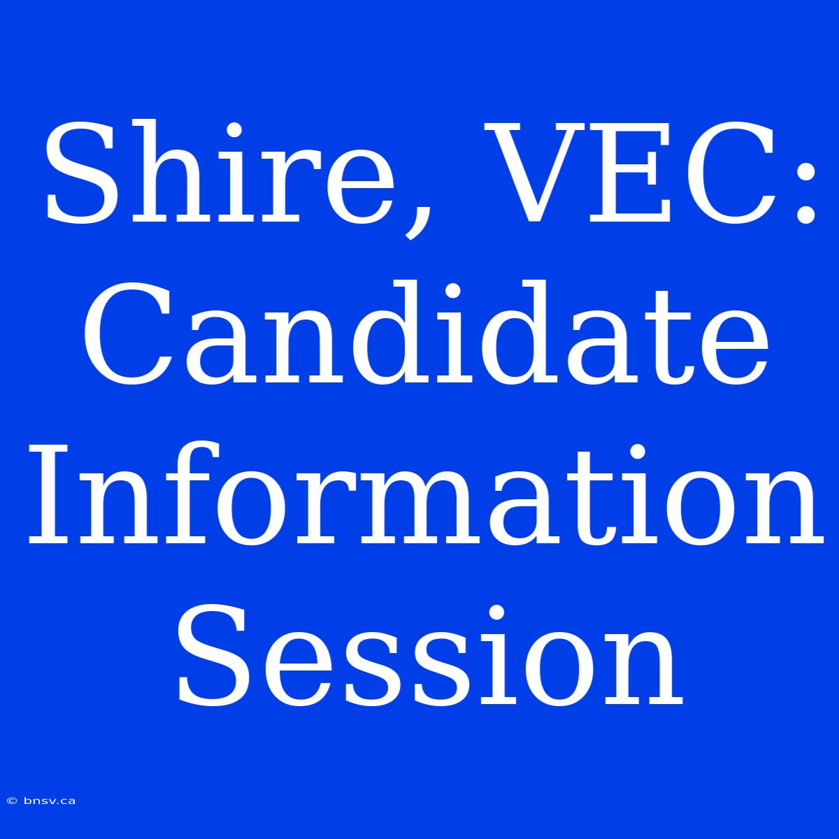 Shire, VEC: Candidate Information Session