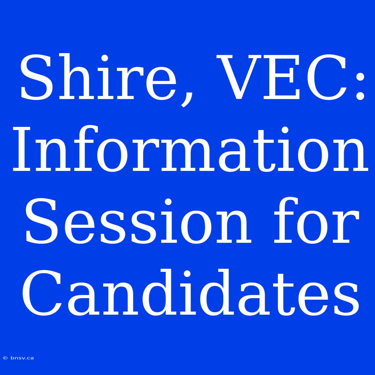 Shire, VEC: Information Session For Candidates