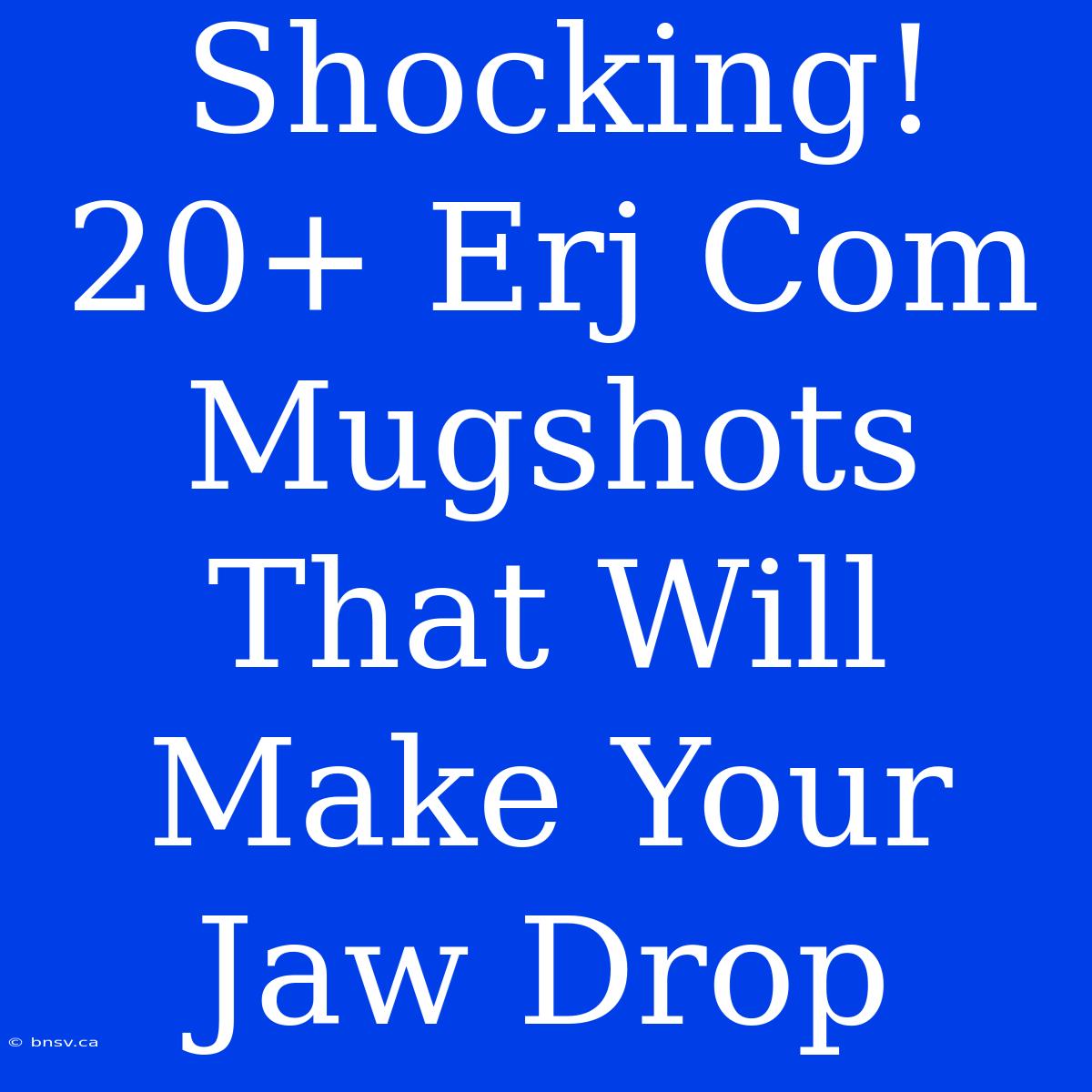 Shocking! 20+ Erj Com Mugshots That Will Make Your Jaw Drop