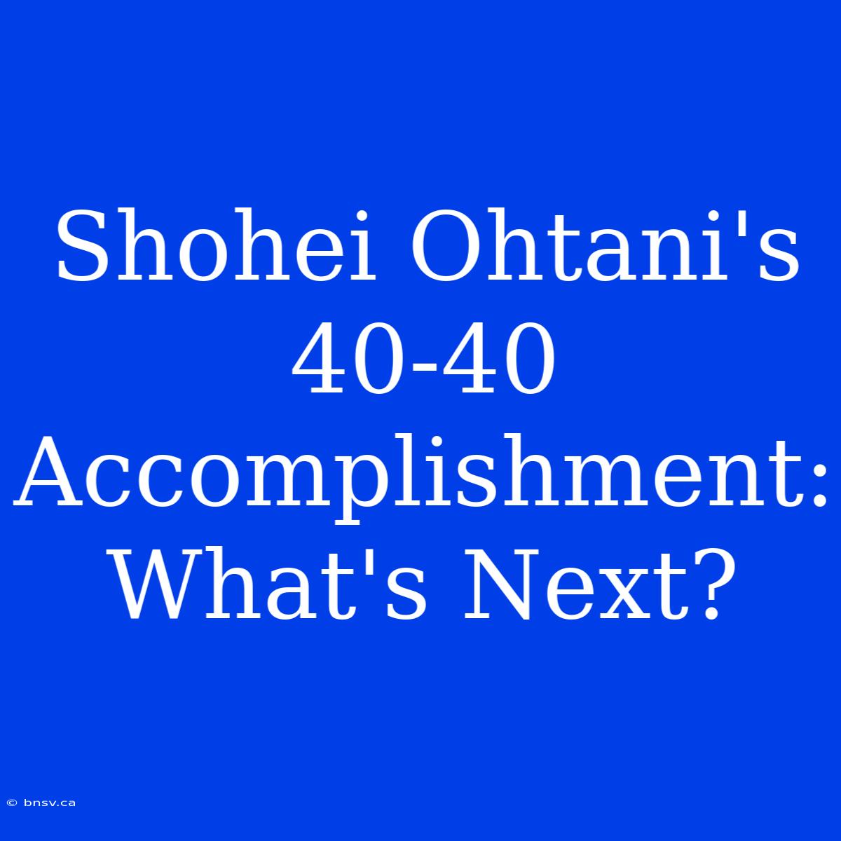 Shohei Ohtani's 40-40 Accomplishment: What's Next?