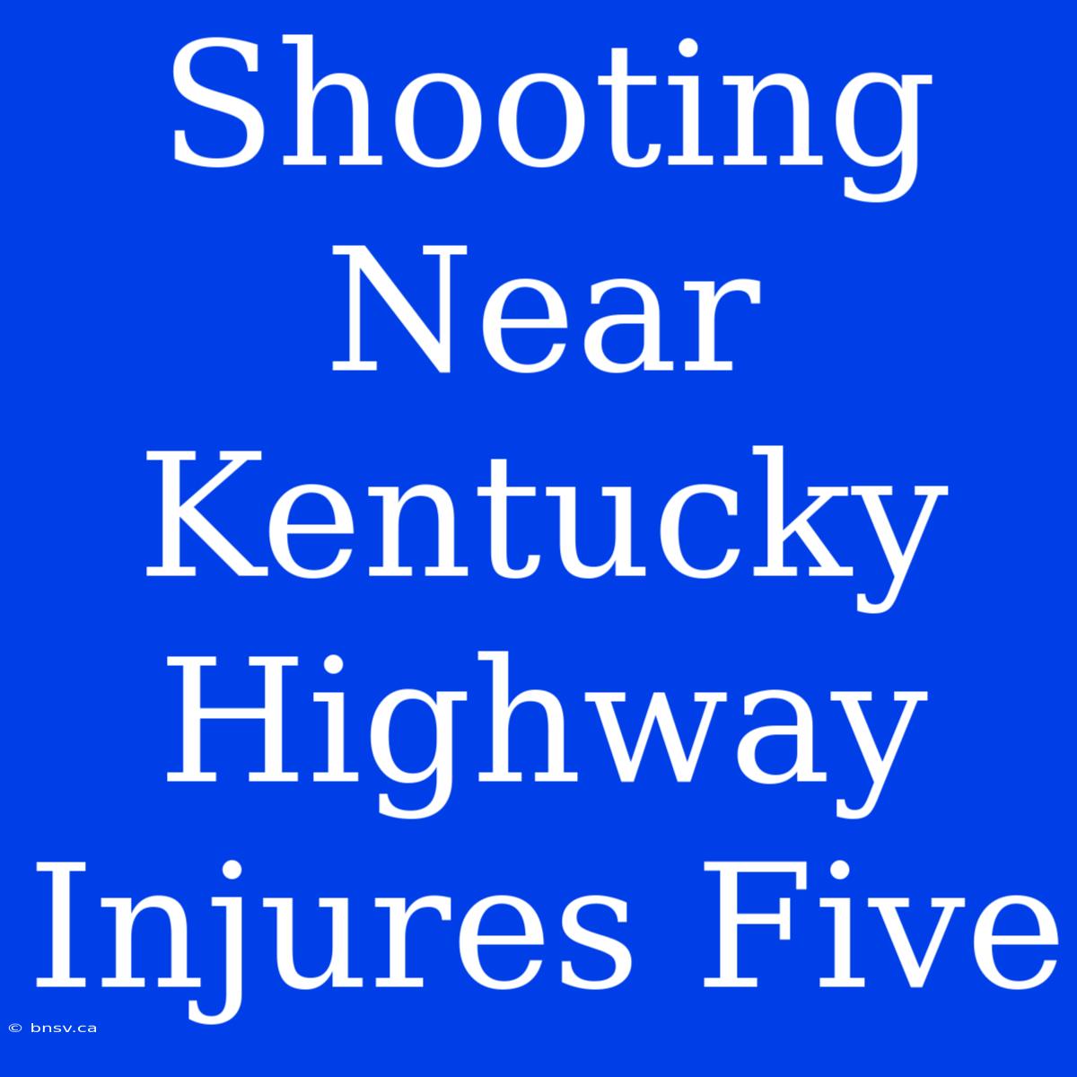 Shooting Near Kentucky Highway Injures Five