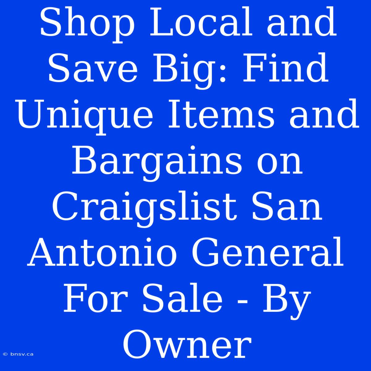 Shop Local And Save Big: Find Unique Items And Bargains On Craigslist San Antonio General For Sale - By Owner