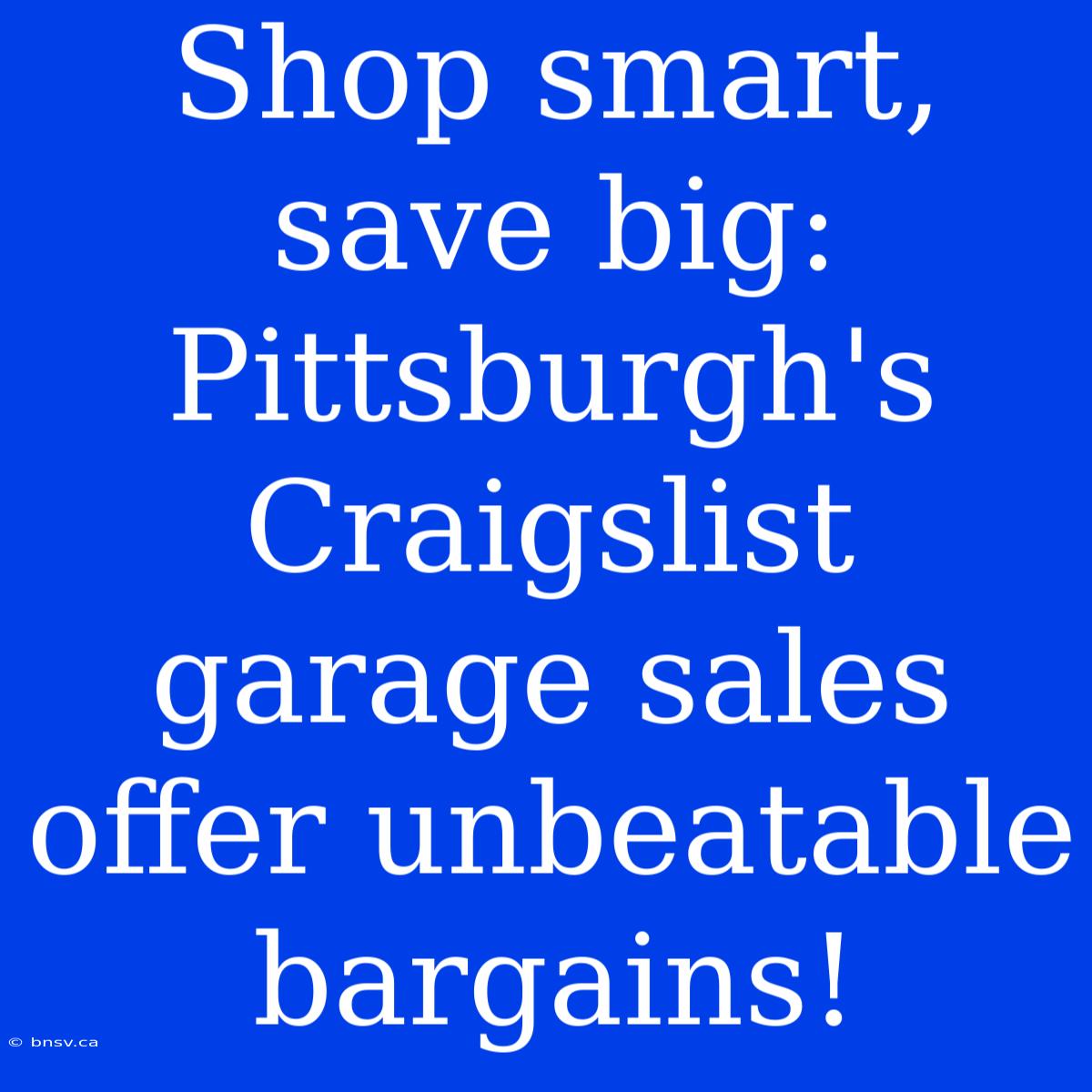 Shop Smart, Save Big: Pittsburgh's Craigslist Garage Sales Offer Unbeatable Bargains!