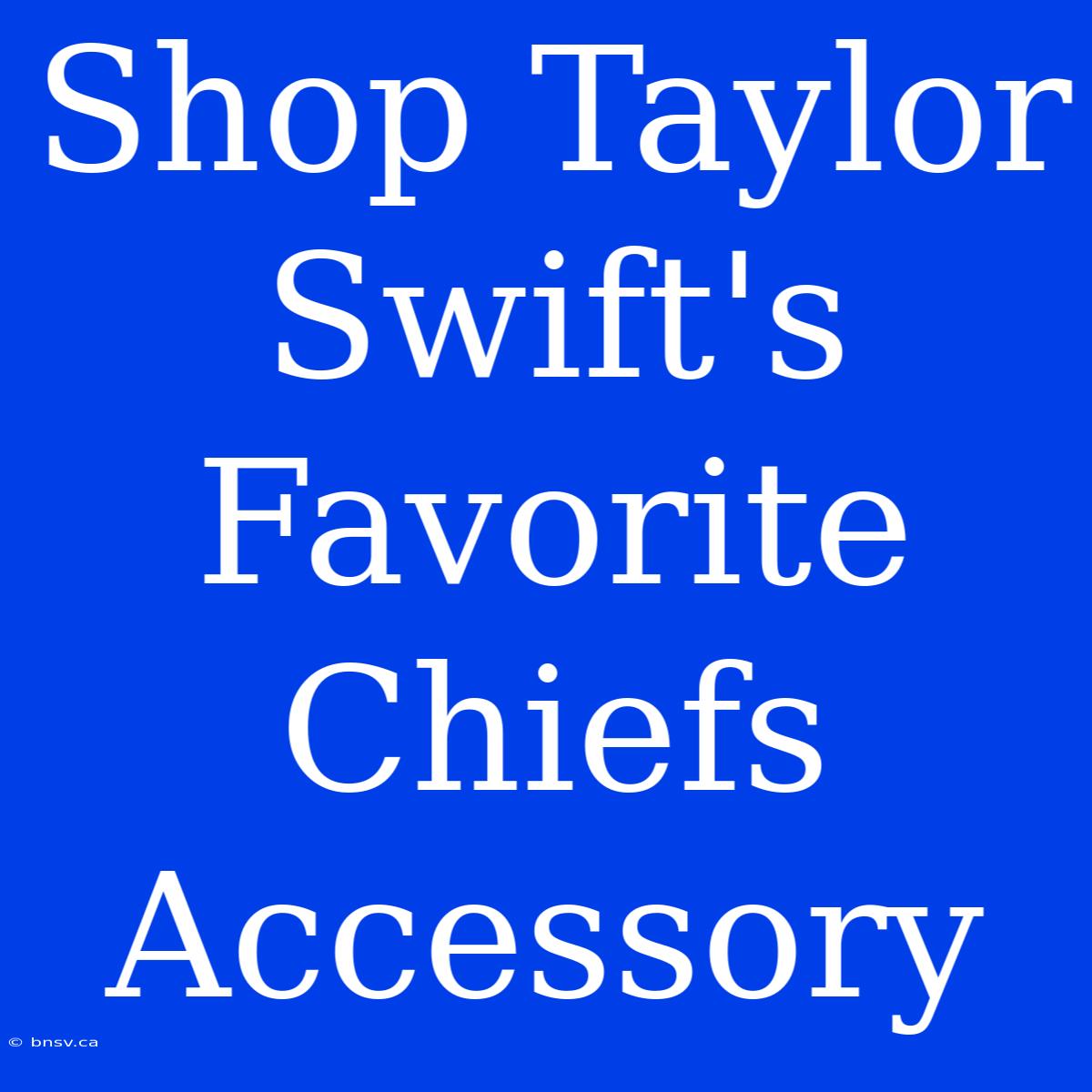 Shop Taylor Swift's Favorite Chiefs Accessory