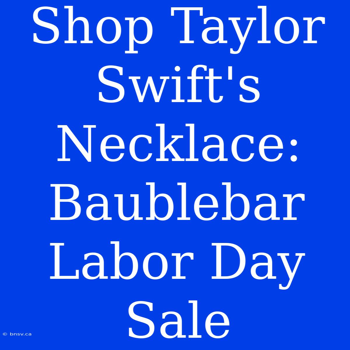 Shop Taylor Swift's Necklace: Baublebar Labor Day Sale