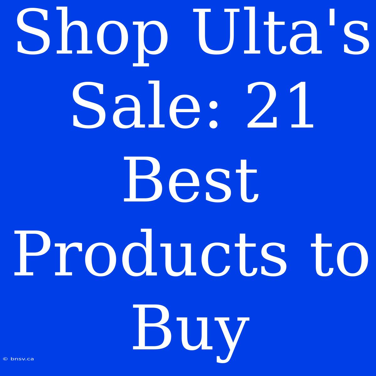 Shop Ulta's Sale: 21 Best Products To Buy