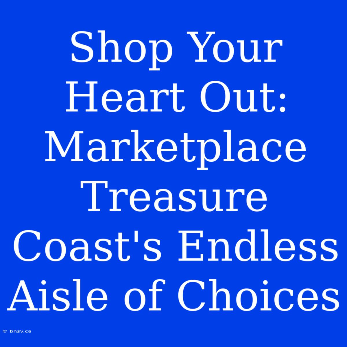 Shop Your Heart Out: Marketplace Treasure Coast's Endless Aisle Of Choices