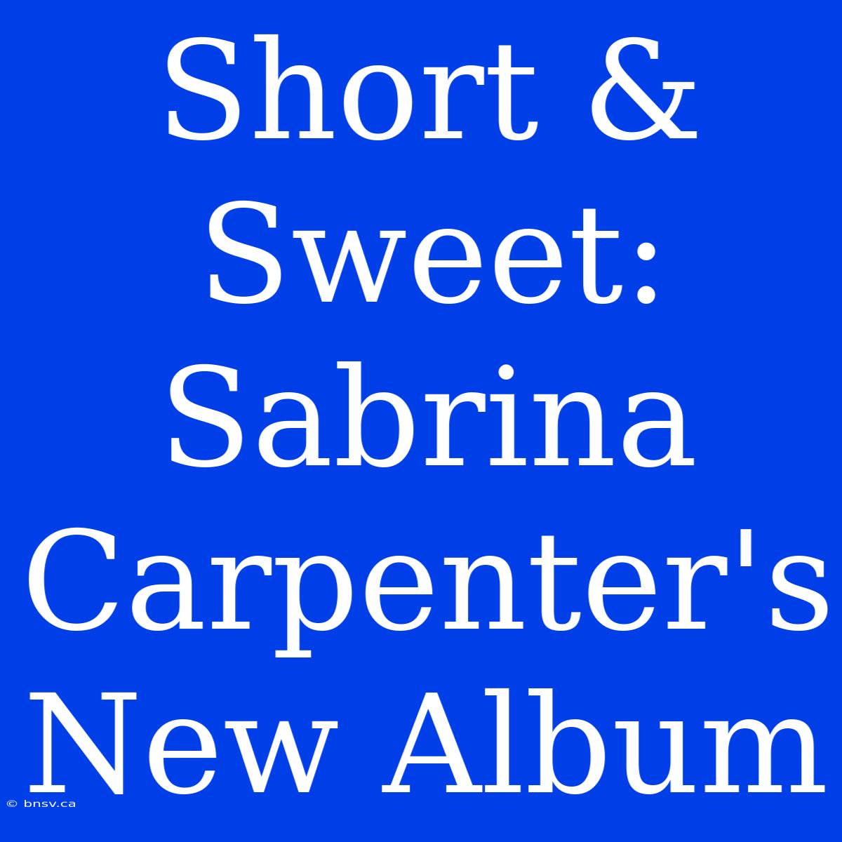 Short & Sweet: Sabrina Carpenter's New Album