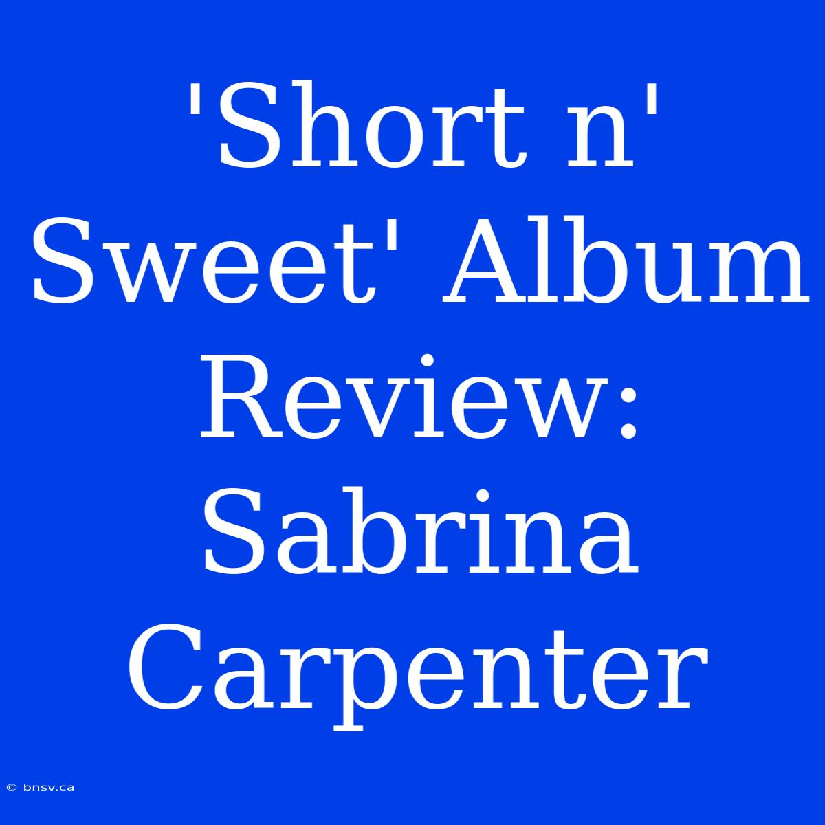 'Short N' Sweet' Album Review: Sabrina Carpenter