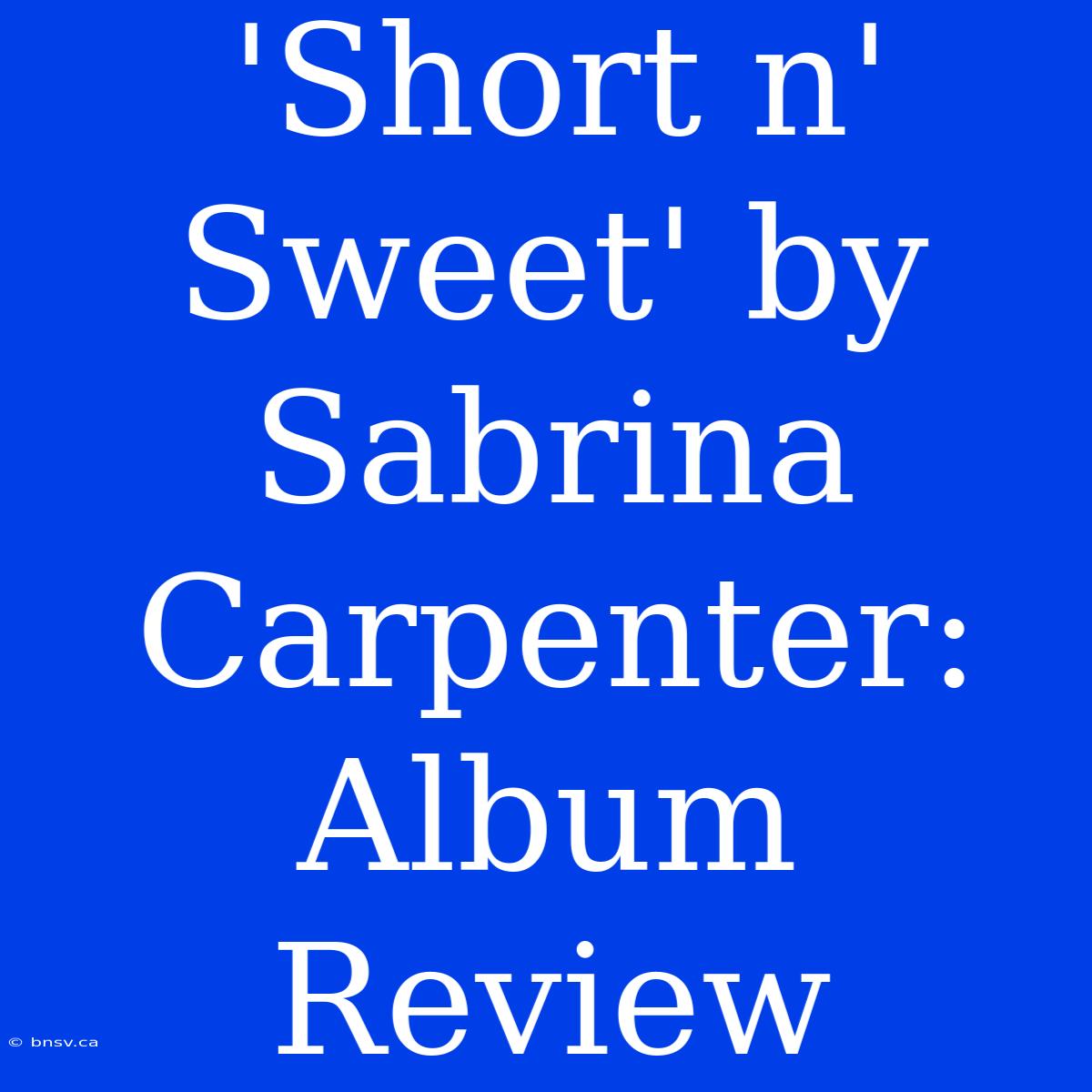 'Short N' Sweet' By Sabrina Carpenter: Album Review