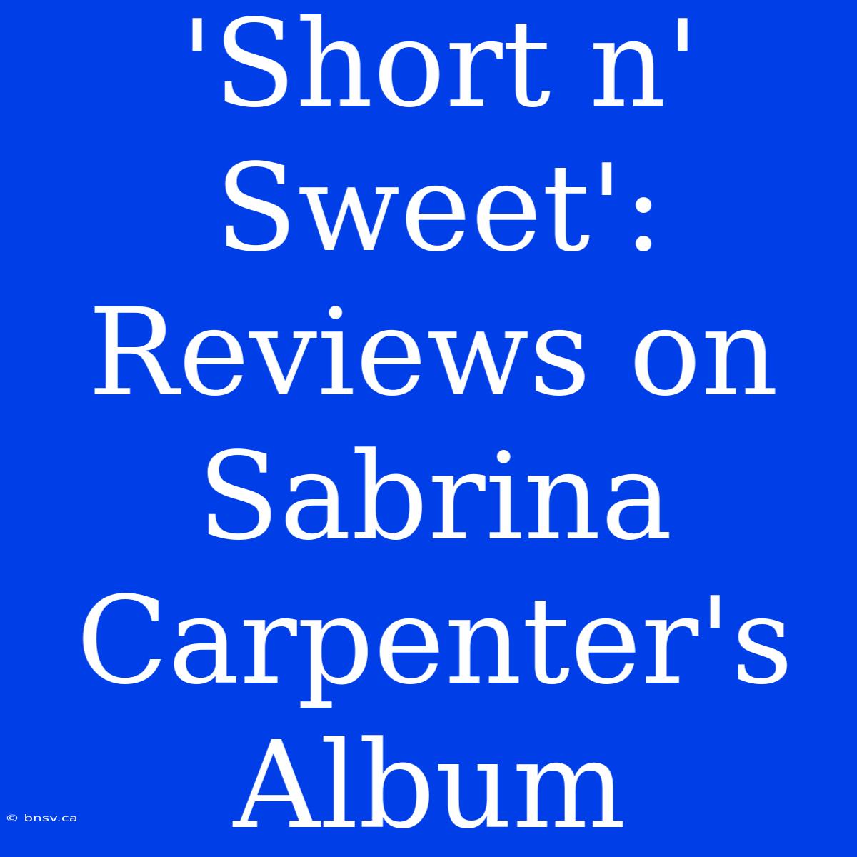 'Short N' Sweet': Reviews On Sabrina Carpenter's Album