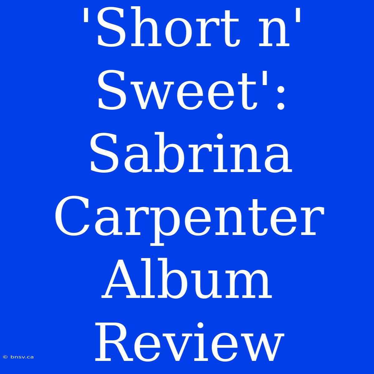 'Short N' Sweet': Sabrina Carpenter Album Review