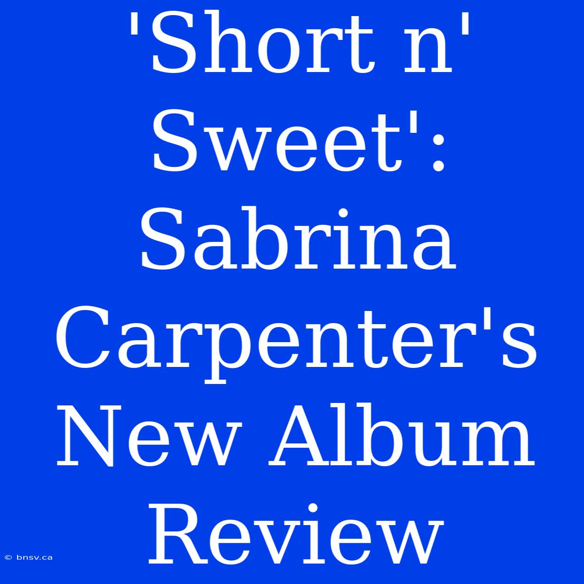 'Short N' Sweet': Sabrina Carpenter's New Album Review