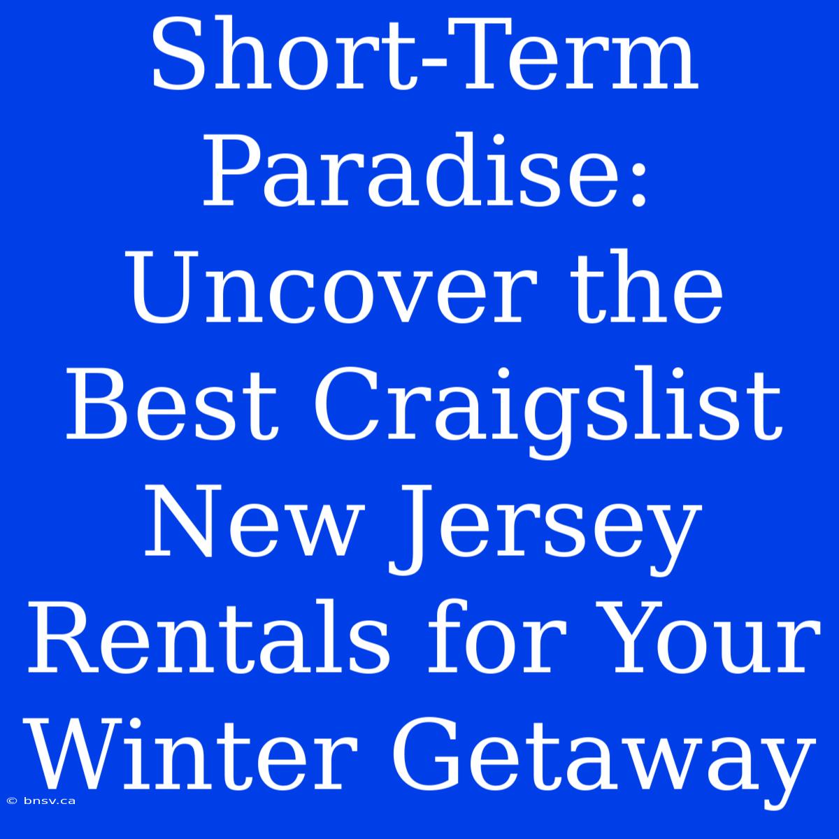 Short-Term Paradise: Uncover The Best Craigslist New Jersey Rentals For Your Winter Getaway