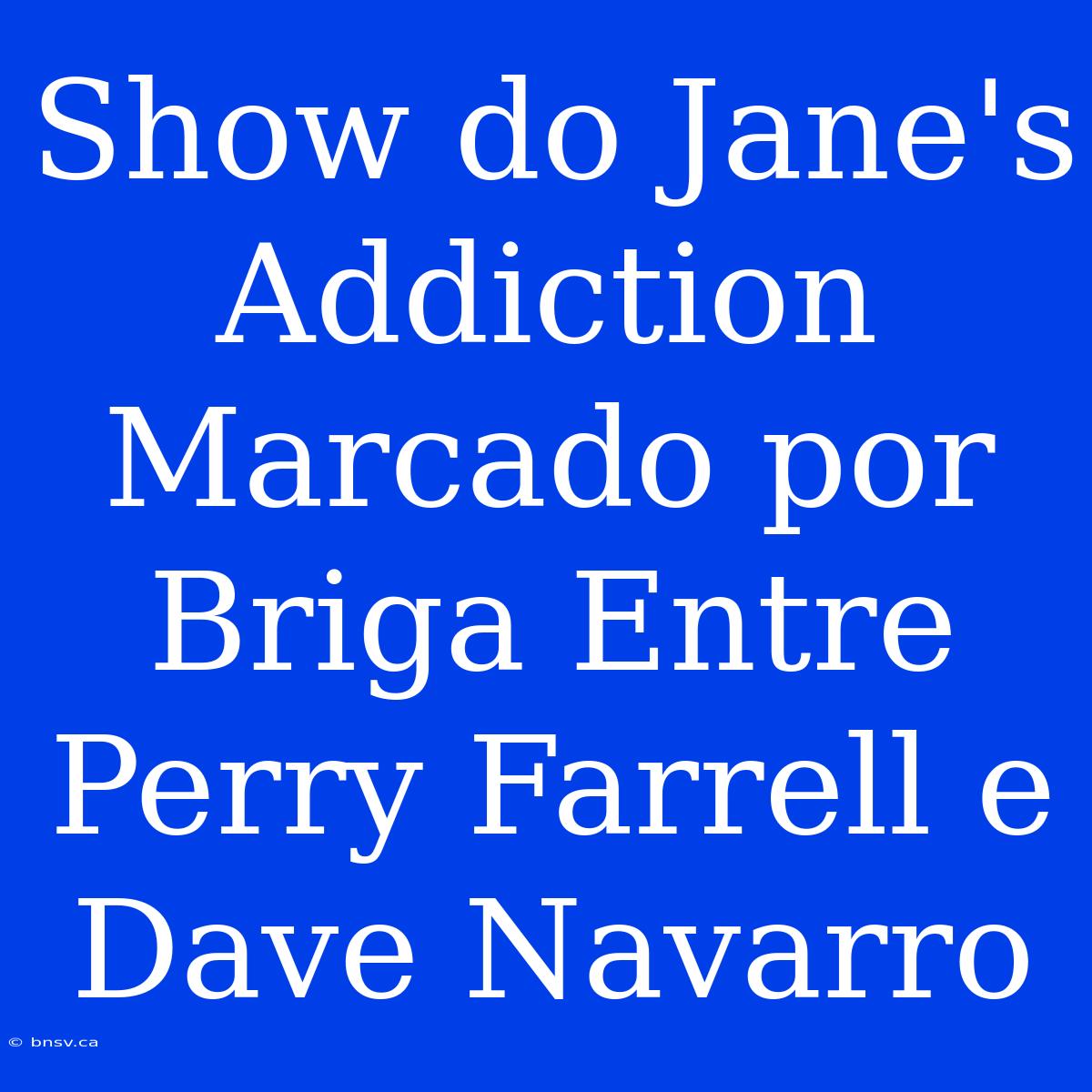 Show Do Jane's Addiction Marcado Por Briga Entre Perry Farrell E Dave Navarro