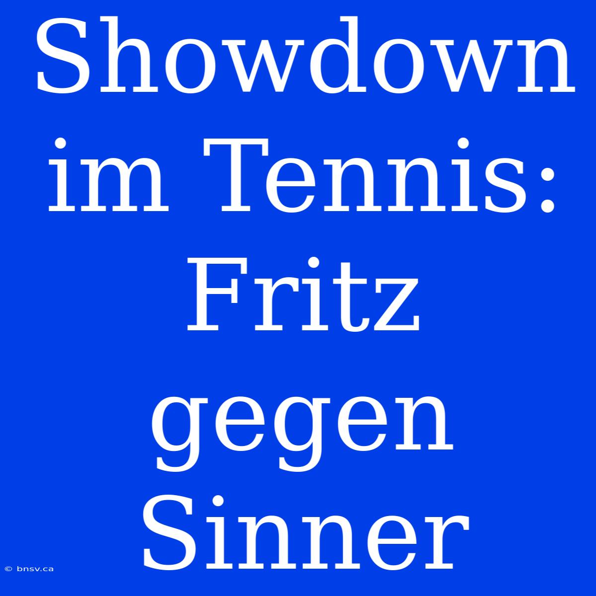 Showdown Im Tennis: Fritz Gegen Sinner