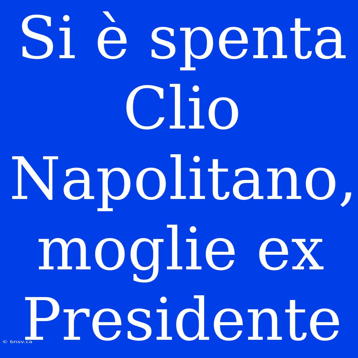 Si È Spenta Clio Napolitano, Moglie Ex Presidente