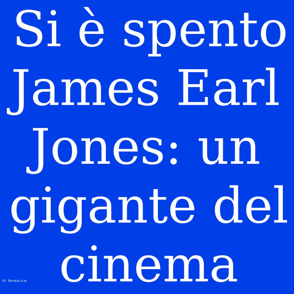 Si È Spento James Earl Jones: Un Gigante Del Cinema