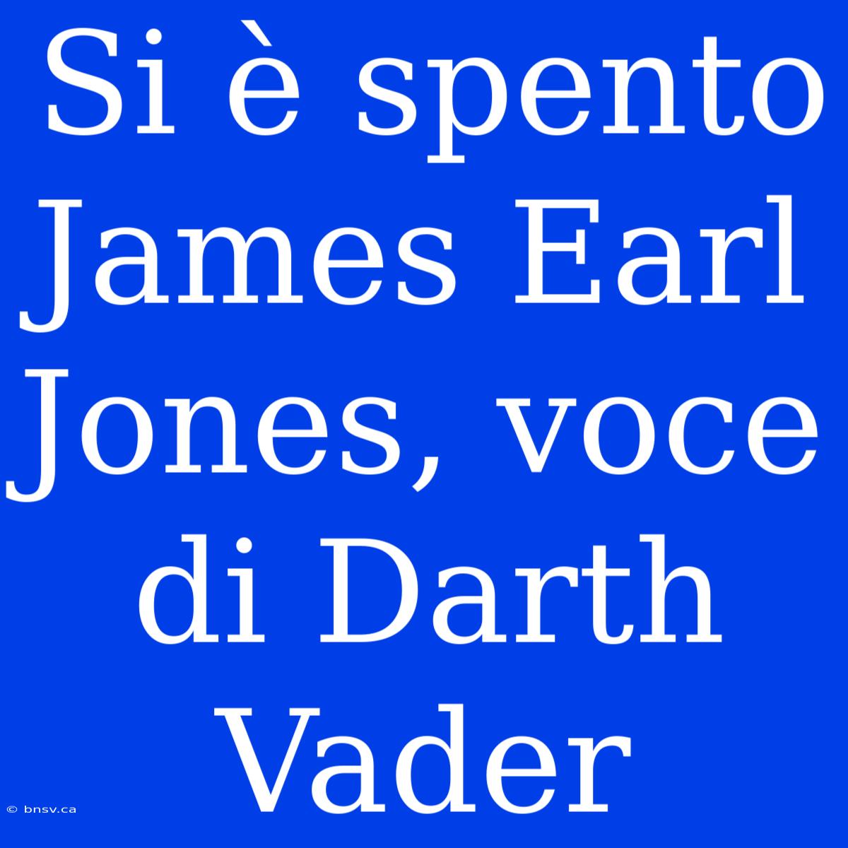 Si È Spento James Earl Jones, Voce Di Darth Vader