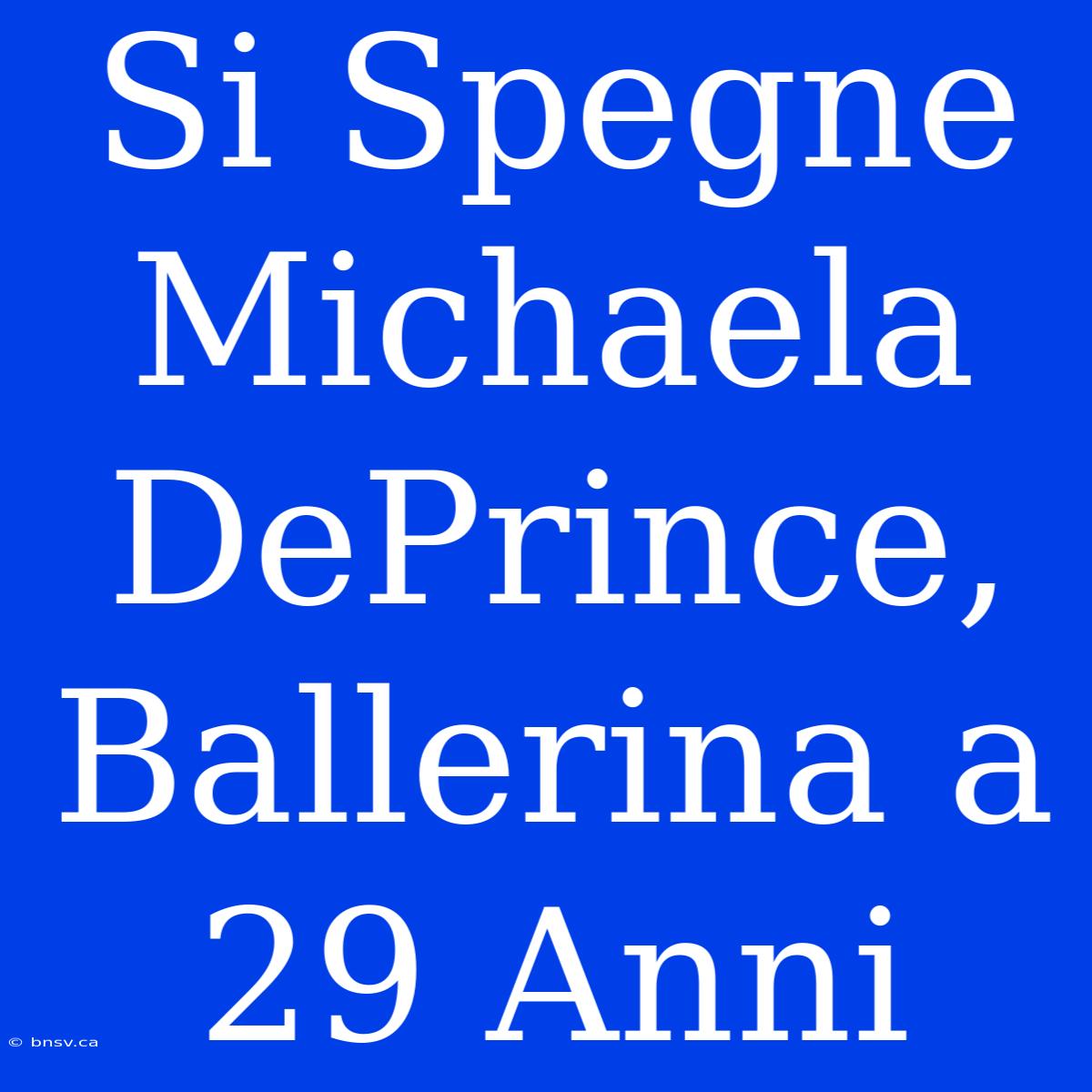 Si Spegne Michaela DePrince, Ballerina A 29 Anni