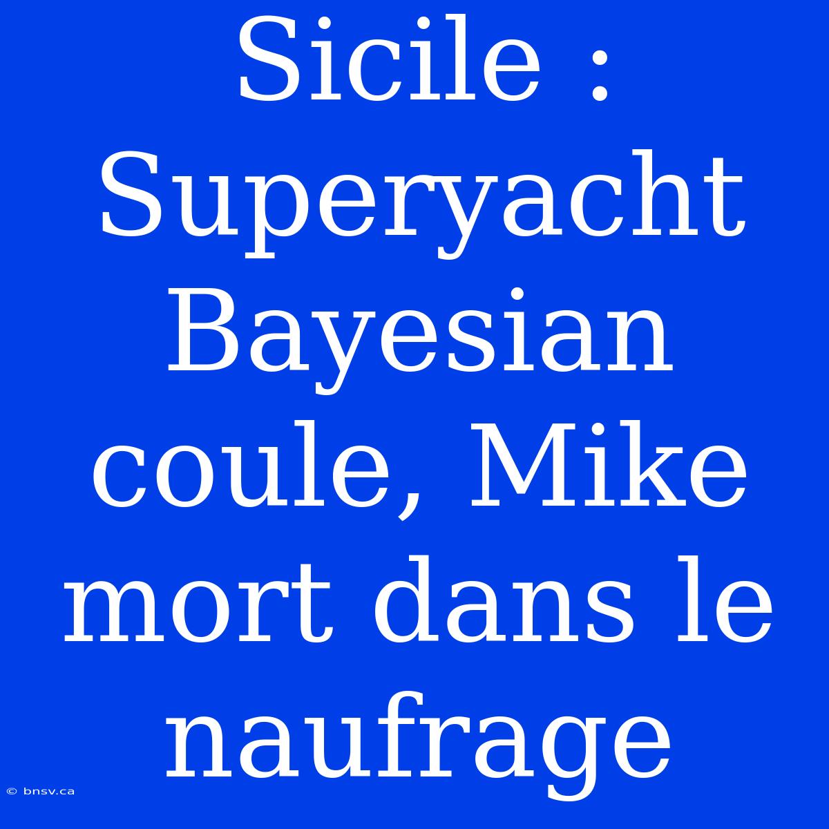 Sicile : Superyacht Bayesian Coule, Mike Mort Dans Le Naufrage