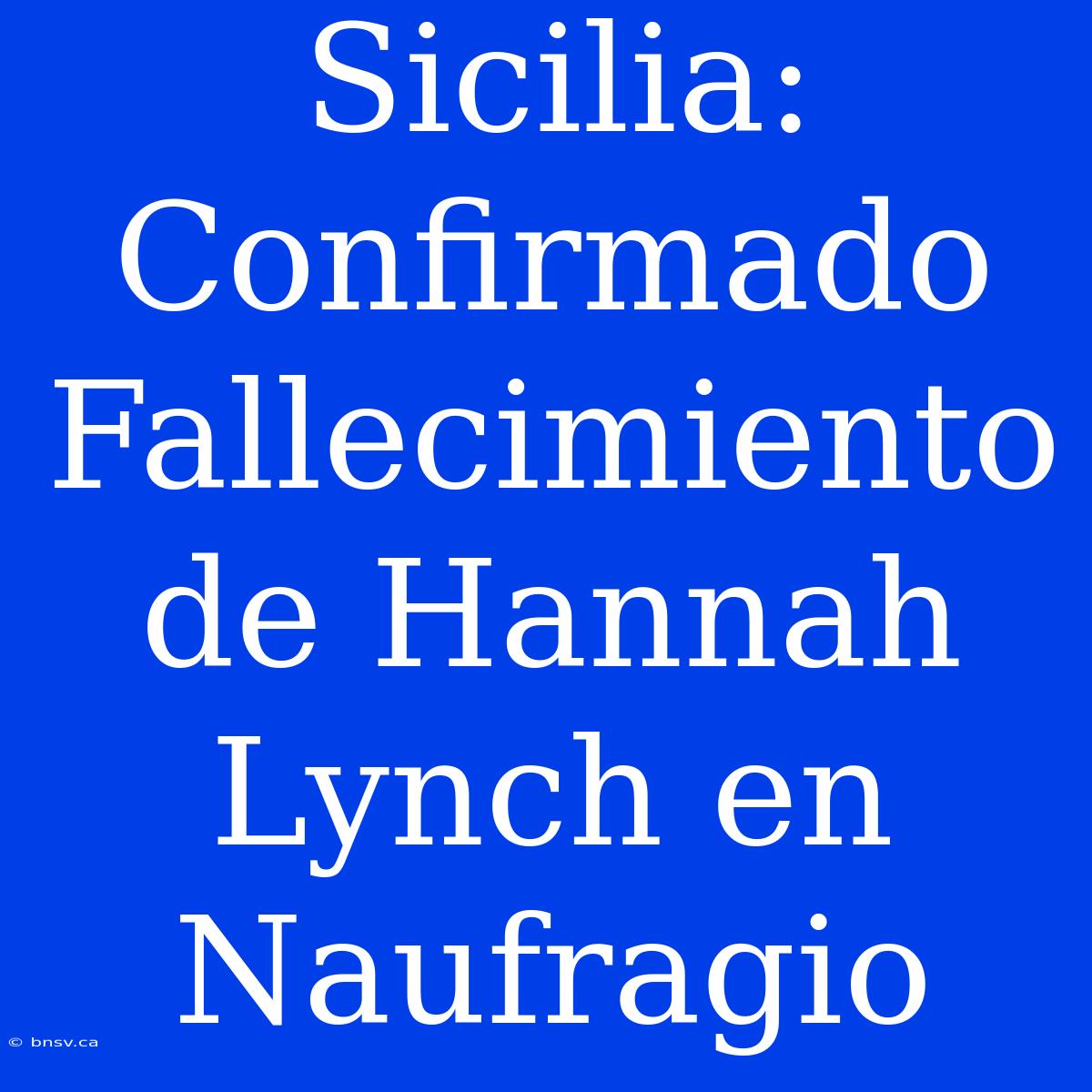 Sicilia: Confirmado Fallecimiento De Hannah Lynch En Naufragio