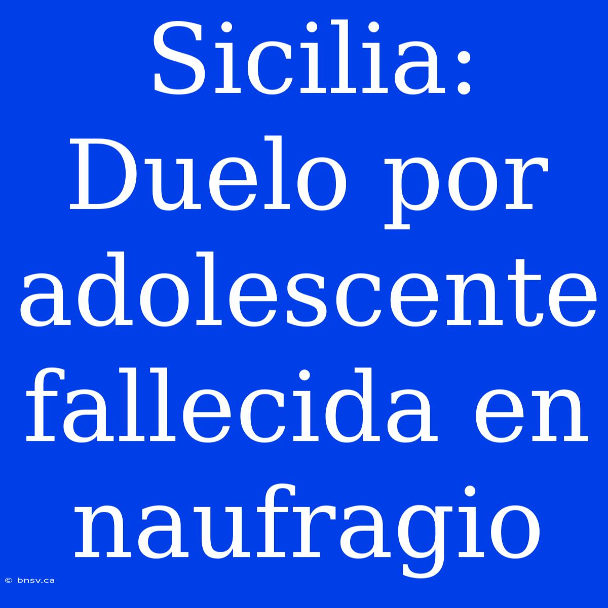 Sicilia: Duelo Por Adolescente Fallecida En Naufragio