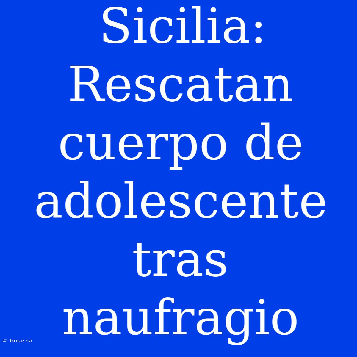 Sicilia: Rescatan Cuerpo De Adolescente Tras Naufragio