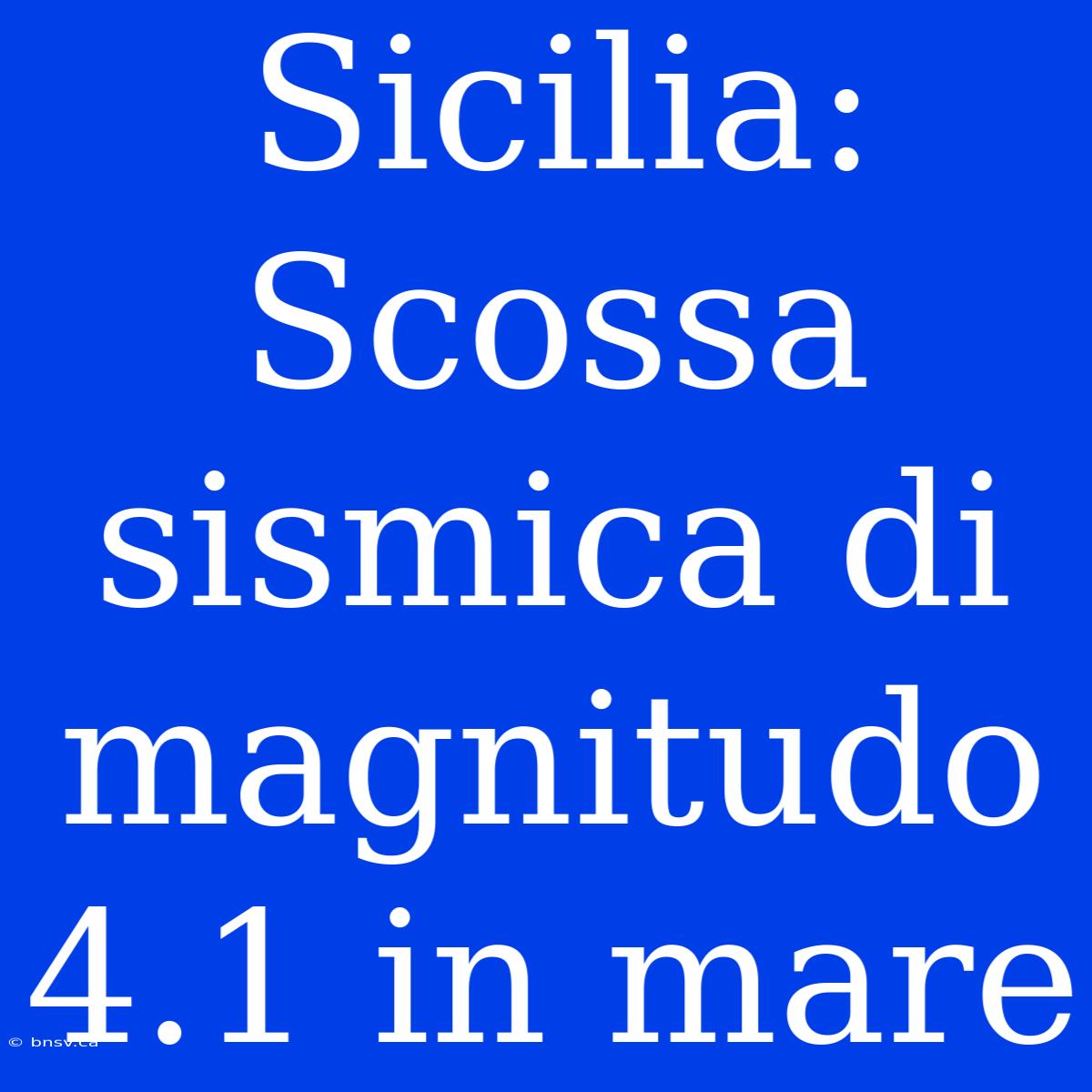 Sicilia: Scossa Sismica Di Magnitudo 4.1 In Mare