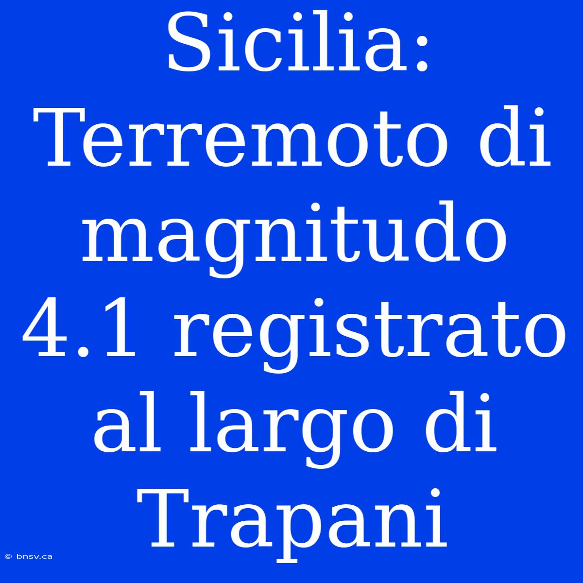 Sicilia: Terremoto Di Magnitudo 4.1 Registrato Al Largo Di Trapani