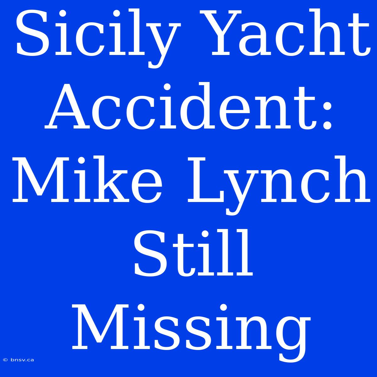 Sicily Yacht Accident: Mike Lynch Still Missing