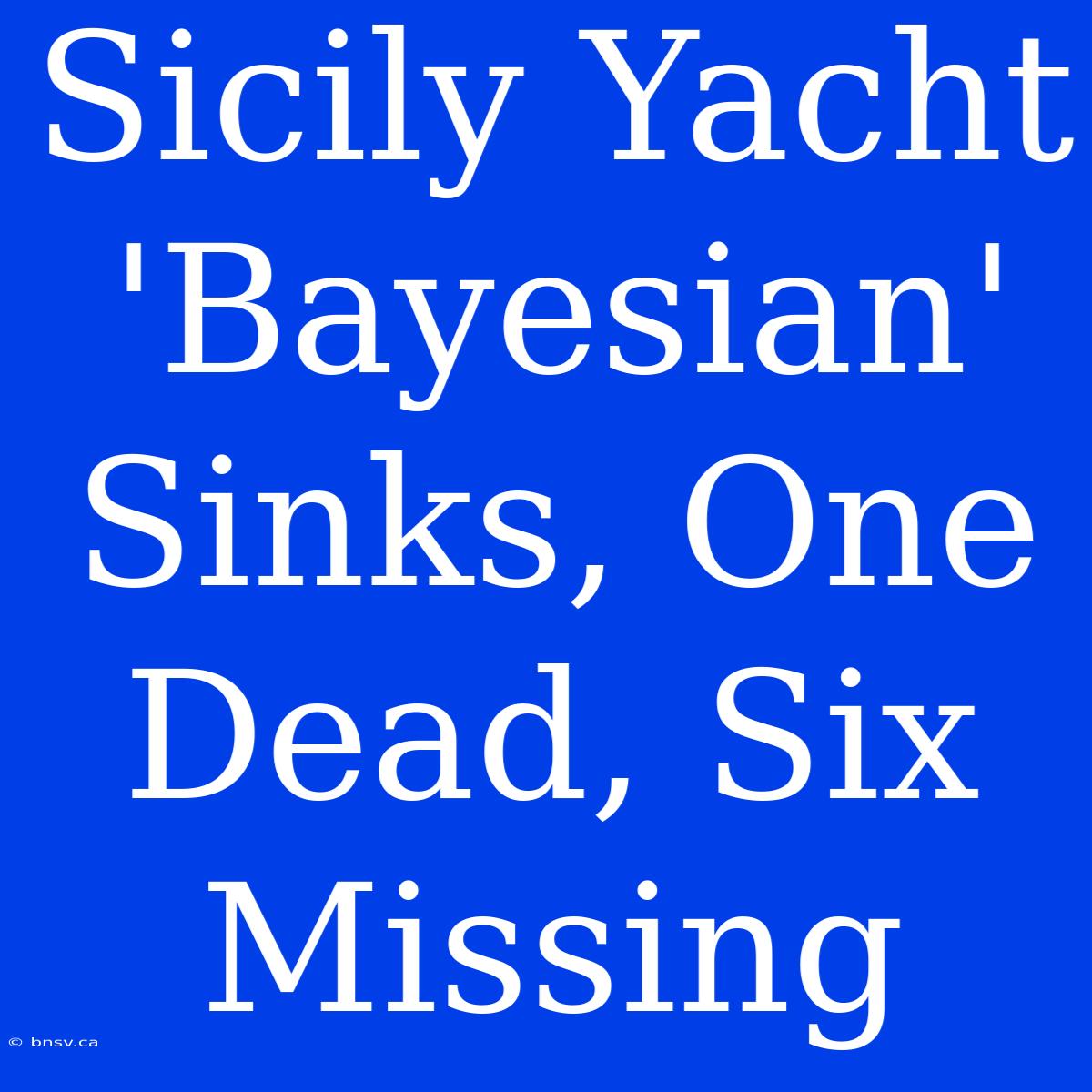 Sicily Yacht 'Bayesian' Sinks, One Dead, Six Missing