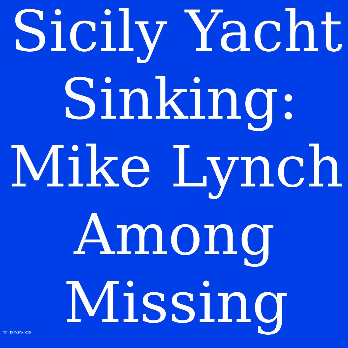 Sicily Yacht Sinking: Mike Lynch Among Missing