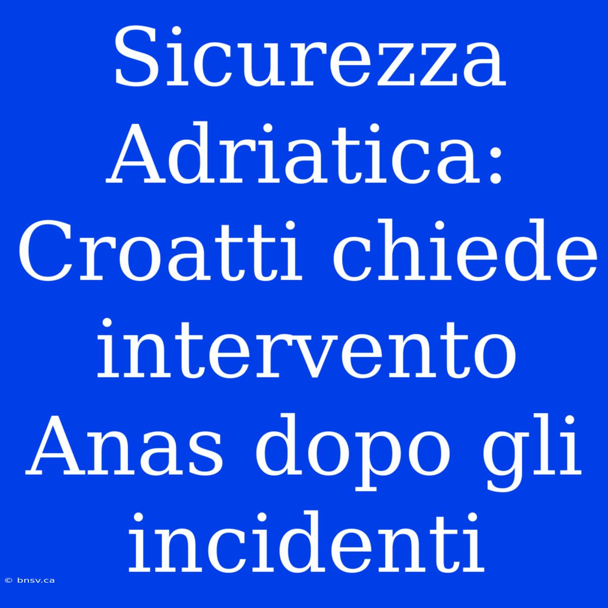 Sicurezza Adriatica: Croatti Chiede Intervento Anas Dopo Gli Incidenti