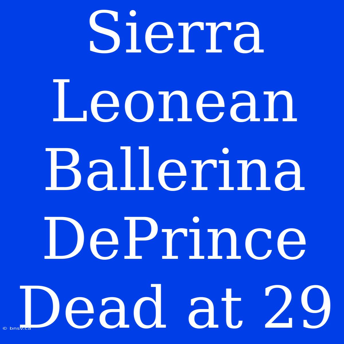 Sierra Leonean Ballerina DePrince Dead At 29