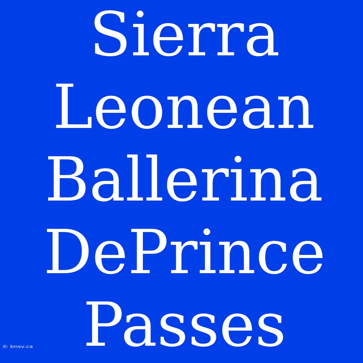 Sierra Leonean Ballerina DePrince Passes