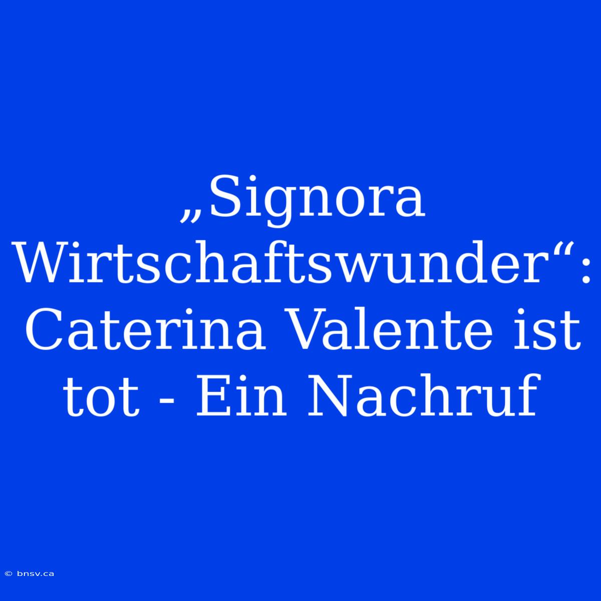 „Signora Wirtschaftswunder“: Caterina Valente Ist Tot - Ein Nachruf