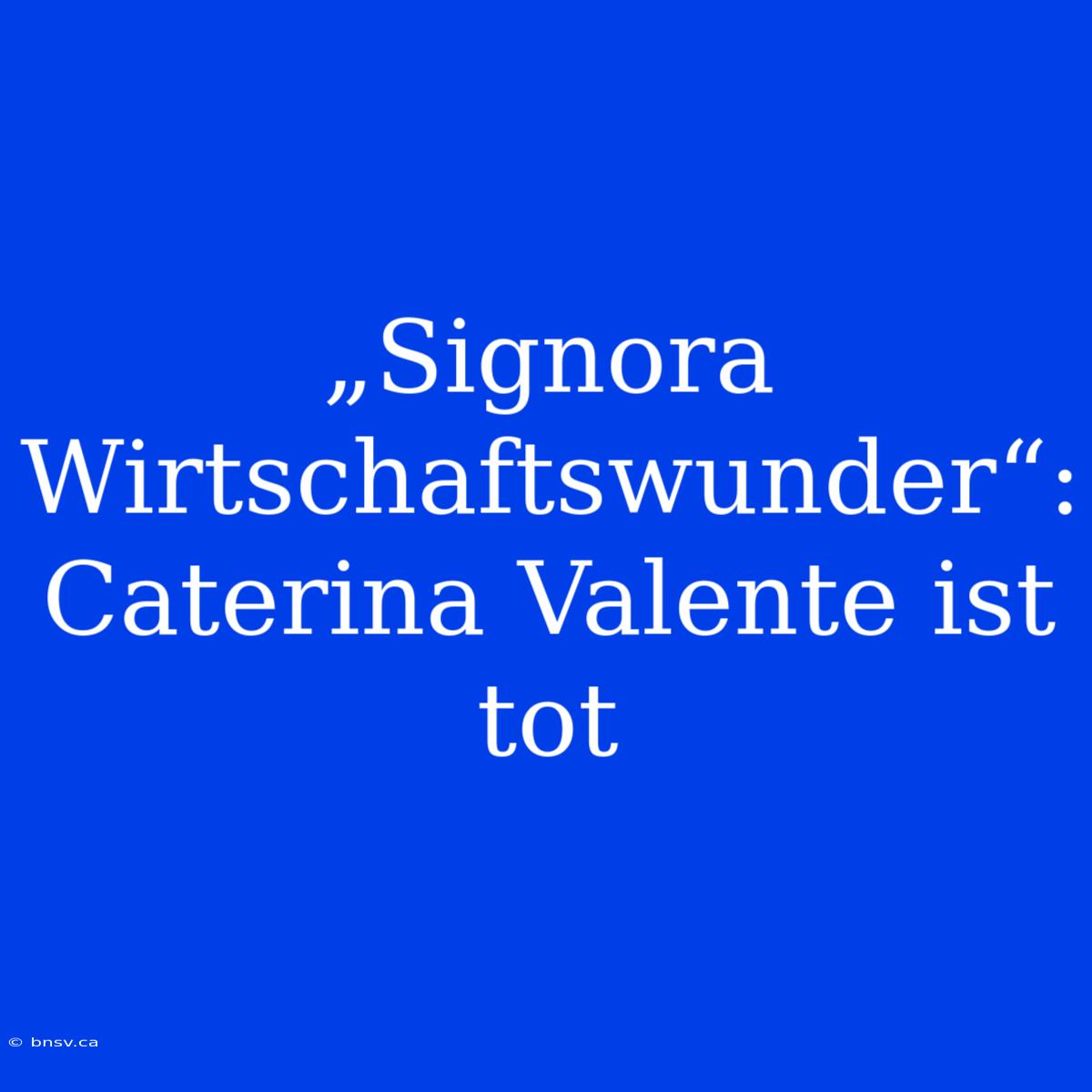 „Signora Wirtschaftswunder“: Caterina Valente Ist Tot